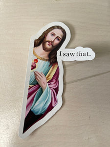 Jesus I Saw That Sticker | Waterproof Vinyl | 3in