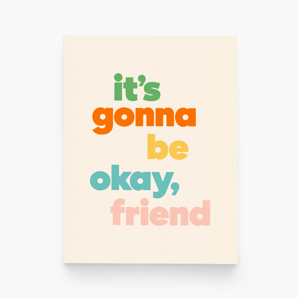 It’s Gonna Be Okay, Friend Greeting Card