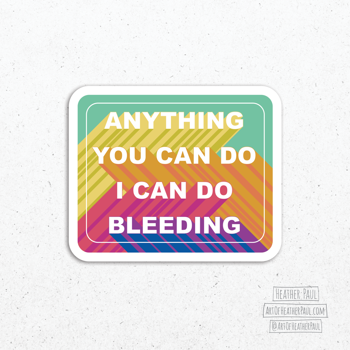 Anything You Can Do I Can Do Bleeding Feminist Sticker