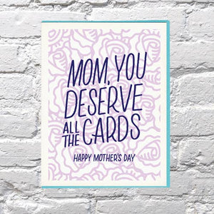 Mom You Deserve All The Cards Mother's Day